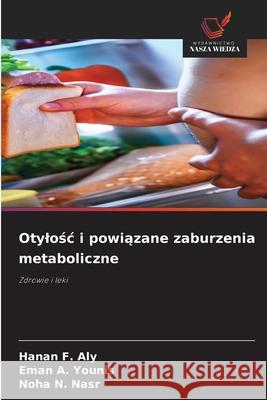 Otylośc i powiązane zaburzenia metaboliczne Hanan F. Aly Eman A. Younis Noha N. Nasr 9786209026485