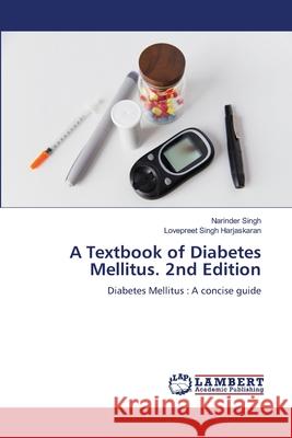 A Textbook of Diabetes Mellitus. 2nd Edition Singh, Narinder, Singh Harjaskaran, Lovepreet 9786209026706