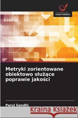 Metryki zorientowane obiektowo sluzace poprawie jakosci Gandhi, Parul 9786209027475 Wydawnictwo Nasza Wiedza