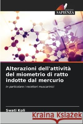 Alterazioni dell'attività del miometrio di ratto indotte dal mercurio Koli, Swati 9786209027567