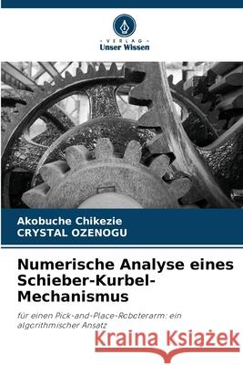 Numerische Analyse eines Schieber-Kurbel-Mechanismus Chikezie, Akobuche, OZENOGU, CRYSTAL 9786209027574 Verlag Unser Wissen
