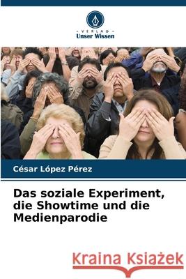 Das soziale Experiment, die Showtime und die Medienparodie López Pérez, César 9786209027628