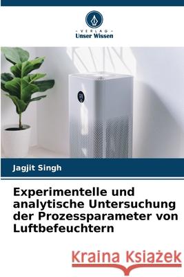 Experimentelle und analytische Untersuchung der Prozessparameter von Luftbefeuchtern Singh, Jagjit 9786209027659