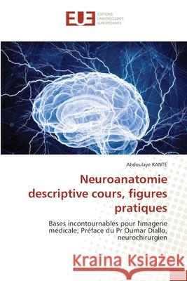 Neuroanatomie descriptive cours, figures pratiques Kanté, Abdoulaye 9786209028014