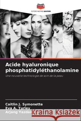 Acide hyaluronique phosphatidyl?thanolamine Caitlin J. Symonette Eva A. Turley Arjang Yazdani 9786209028564 Editions Notre Savoir