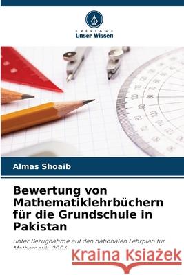 Bewertung von Mathematiklehrb?chern f?r die Grundschule in Pakistan Almas Shoaib 9786209028830