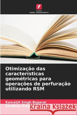 Otimização das características geométricas para operações de perfuração utilizando RSM Boparai, Kamaljit Singh, Singh, Sandeep 9786209029035