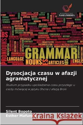 Dysocjacja czasu w afazji agramatycznej Bopoto, Silent, Mafunda, Esther 9786209029271 Wydawnictwo Nasza Wiedza