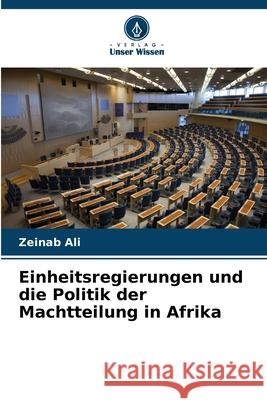 Einheitsregierungen und die Politik der Machtteilung in Afrika Ali, Zeinab 9786209029479