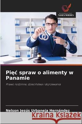 Piec spraw o alimenty w Panamie Urbaneja Hernández, Nelson Jesús 9786209029547
