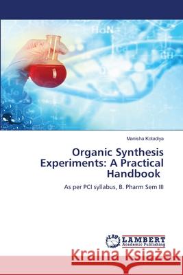 Organic Synthesis Experiments: A Practical Handbook Kotadiya, Manisha 9786209029981