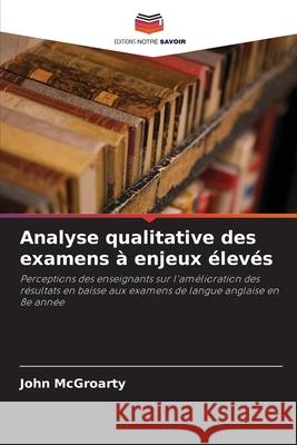 Analyse qualitative des examens à enjeux élevés McGroarty, John 9786209030130
