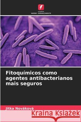 Fitoquímicos como agentes antibacterianos mais seguros Nováková, Jitka 9786209030239