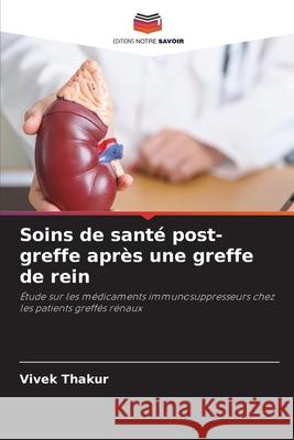 Soins de santé post-greffe après une greffe de rein Thakur, Vivek 9786209030451