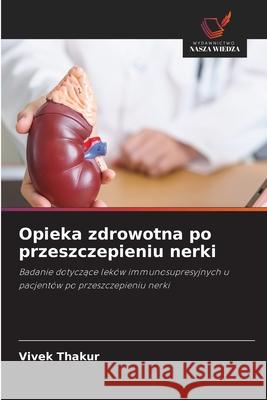 Opieka zdrowotna po przeszczepieniu nerki Thakur, Vivek 9786209030475