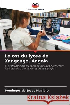 Le cas du lyc?e de Xangongo, Angola Domingos d 9786209030550 Editions Notre Savoir