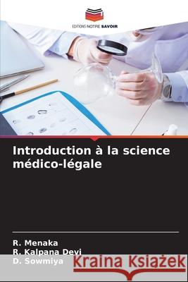 Introduction ? la science m?dico-l?gale R. Menaka R. Kalpan D. Sowmiya 9786209030581 Editions Notre Savoir