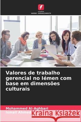 Valores de trabalho gerencial no I?men com base em dimens?es culturais Mohammed Al-Aghbari Ismail Ahmed 9786209030604 Edicoes Nosso Conhecimento