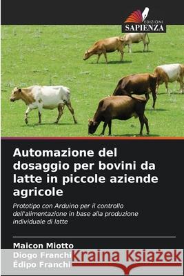 Automazione del dosaggio per bovini da latte in piccole aziende agricole Miotto, Maicon, Franchi, Diogo, Franchi, Édipo 9786209031267