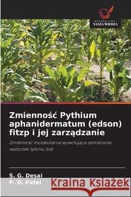 Zmiennosc Pythium aphanidermatum (edson) fitzp i jej zarzadzanie Desai, S. G., Patel, P. D. 9786209031380 Wydawnictwo Nasza Wiedza