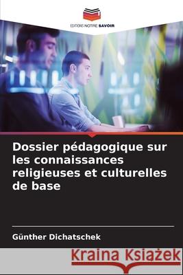 Dossier pédagogique sur les connaissances religieuses et culturelles de base Dichatschek, Günther 9786209031441 Editions Notre Savoir