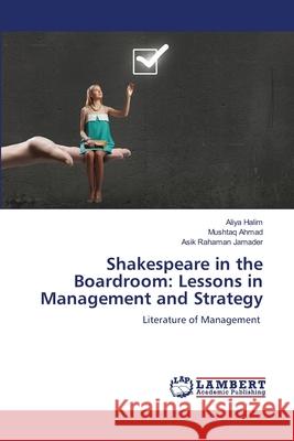 Shakespeare in the Boardroom: Lessons in Management and Strategy Halim, Aliya, Ahmad, Mushtaq, Jamader, Asik Rahaman 9786209031526