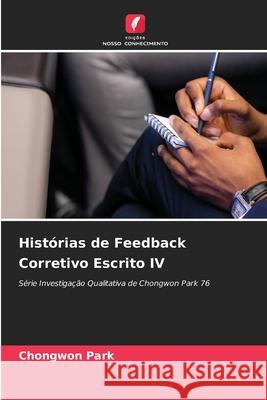 Histórias de Feedback Corretivo Escrito IV Park, Chongwon 9786209031878 Edições Nosso Conhecimento