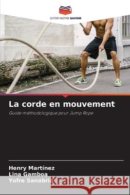 La corde en mouvement Martínez, Henry, Gamboa, Lina, Sanabria, Yofre 9786209032264 Editions Notre Savoir