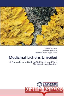 Medicinal Lichens Unveiled Murugan, Mariraj, Rajendran, Kalidoss, Arokia Vijaya Anand, Mariadoss 9786209032493