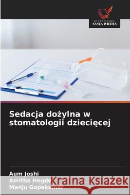 Sedacja dozylna w stomatologii dzieciecej Joshi, Aum, Hegde, Amitha, Gopakumar, Manju 9786209032875