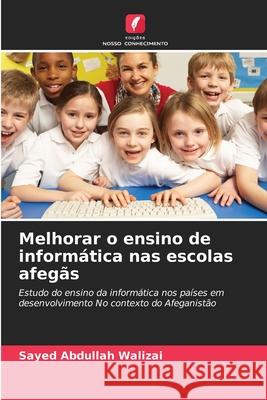 Melhorar o ensino de informática nas escolas afegãs Walizai, Sayed Abdullah 9786209033773