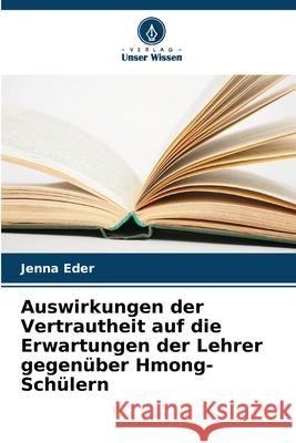 Auswirkungen der Vertrautheit auf die Erwartungen der Lehrer gegenüber Hmong-Schülern Eder, Jenna 9786209034121