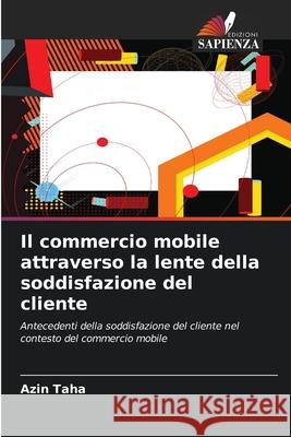 Il commercio mobile attraverso la lente della soddisfazione del cliente Taha, Azin 9786209034190