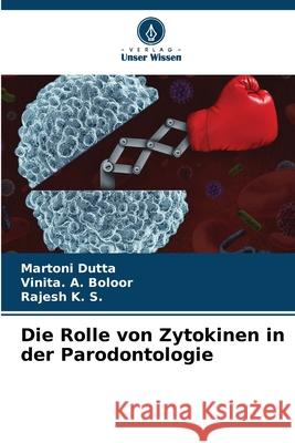 Die Rolle von Zytokinen in der Parodontologie Dutta, Martoni, Boloor, Vinita. A., K. S., Rajesh 9786209034367