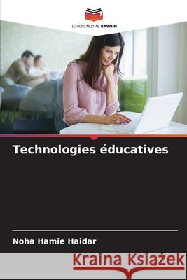 Technologies éducatives Hamie Haidar, Noha 9786209034459 Editions Notre Savoir