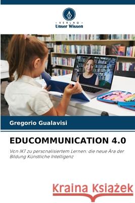 EDUCOMMUNICATION 4.0 Gualavisi, Gregorio 9786209034800