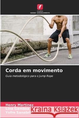 Corda em movimento Martínez, Henry, Gamboa, Lina, Sanabria, Yofre 9786209034824 Edições Nosso Conhecimento