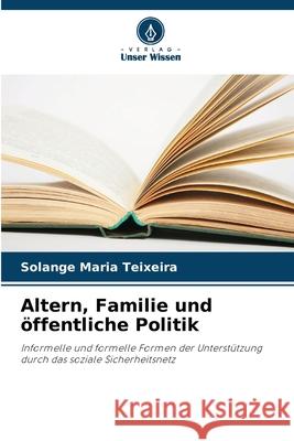 Altern, Familie und ?ffentliche Politik Solange Maria Teixeira 9786209034961