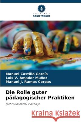 Die Rolle guter pädagogischer Praktiken Castillo García, Manuel, Amador Muñoz, Luis V., Ramos Corpas, Manuel J. 9786209035036