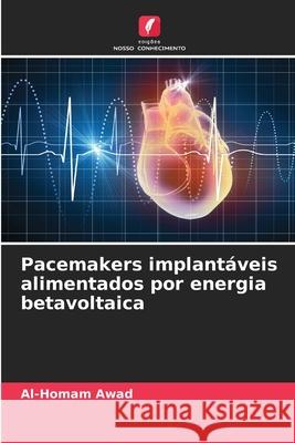 Pacemakers implantáveis alimentados por energia betavoltaica Awad, Al-Homam 9786209035333