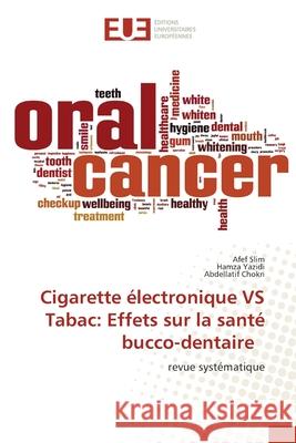 Cigarette électronique VS Tabac: Effets sur la santé bucco-dentaire Slim, Afef, Yazidi, Hamza, Chokri, Abdellatif 9786209035937
