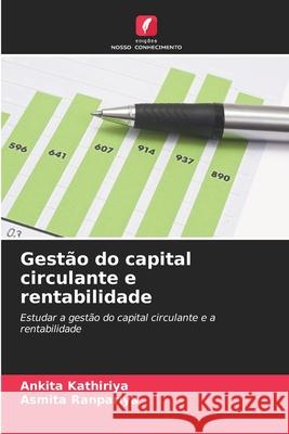 Gestão do capital circulante e rentabilidade Kathiriya, Ankita, Ranpariya, Asmita 9786209036422