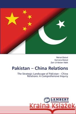 Pakistan - China Relations Batool, Mehak, Batool, Samana, Malik, Zain Ul Abiden 9786209036552