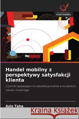 Handel mobilny z perspektywy satysfakcji klienta Taha, Azin 9786209036750