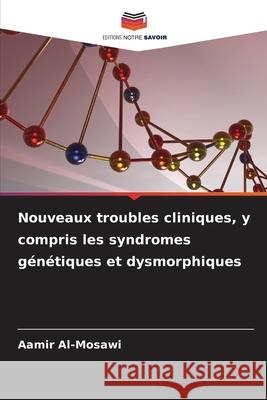 Nouveaux troubles cliniques, y compris les syndromes génétiques et dysmorphiques Al-Mosawi, Aamir 9786209037139