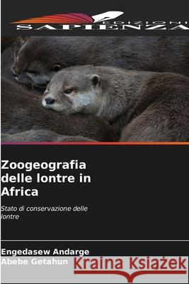 Zoogeografia delle lontre in Africa Andarge, Engedasew, Getahun, Abebe 9786209037146