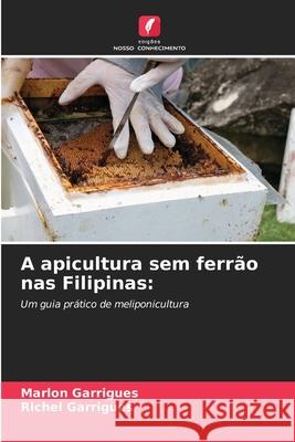 A apicultura sem ferrão nas Filipinas: Garrigues, Marlon, Garrigues, Richel 9786209037207 Edições Nosso Conhecimento