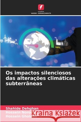 Os impactos silenciosos das alterações climáticas subterrâneas Dehghan, Shahide, Norouzi, Hossein, Gholami, Hossein 9786209037313 Edições Nosso Conhecimento
