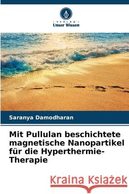 Mit Pullulan beschichtete magnetische Nanopartikel für die Hyperthermie-Therapie Damodharan, Saranya 9786209037351