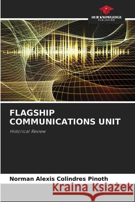 Flagship Communications Unit Norman Alexis Colindre 9786209038068 Our Knowledge Publishing